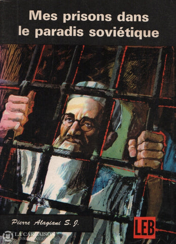 Alagiani Pierre. Mes Prisons Dans Le Paradis Soviétique - 2E Édition Française Revue Mise À Jour Et