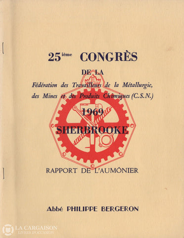 Bergeron Philippe. 25Ième Congrès De La Fédération Des Travailleurs Métallurgie Mines Et
