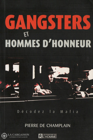 Champlain Pierre De. Gangsters Et Hommes D’honneur: Décodez La Mafia Livre