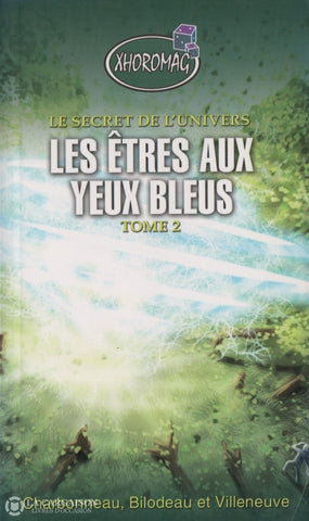 Charbonneau-Bilodeau-Villeuneuve. Secret De Lunivers (Le) - Tome 02:  Les Êtres Aux Yeux Bleus