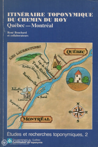 Chemin Du Roy. Itinéraire Toponymique Du Chemin Roy:  Québec - Montréal (Études Et Recherches
