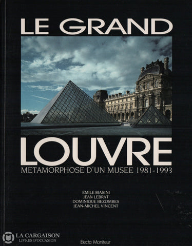 Collectif. Grand Louvre (Le): Métamorphose D’un Musée 1981-1993 Livre