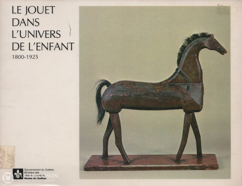 Collectif. Jouet Dans L’univers De L’enfant 1800-1925 (Le): Exposition Musée Du Québec 17