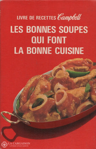 Collectif. Livre De Recettes Campbell:  Les Bonnes Soupes Qui Font La Bonne Cuisine Doccasion - Bon