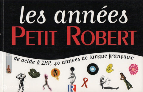 Collectif. Petit Robert:  Les Années De Acide À Zep 40 Langue Française Livre