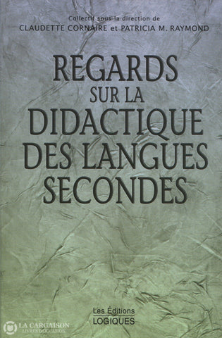 Cornaire-Raymond. Regards Sur La Didactique Des Langues Secondes Livre
