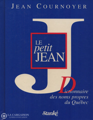 Cournoyer Jean. Petit Jean (Le): Dictionnaire Des Noms Propres Du Québec Livre