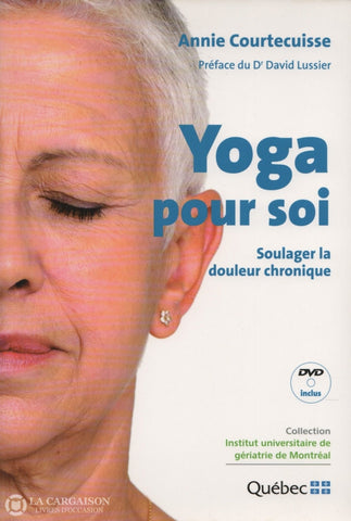 Courtecuisse Annie. Yoga Pour Soi:  Soulager La Douleur Chronique - Dvd Inclus Livre