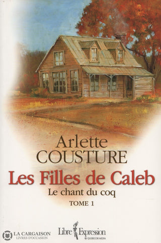 Cousture Arlette. Filles De Caleb (Les) - Tome 01:  Le Chant Du Coq Livre