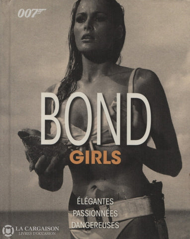 Dougall Alastair. Bond Girls:  Élégantes Passionnées Dangereuses Livre