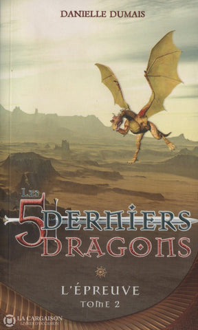 Dumais Danielle. 5 Derniers Dragons (Les) - Tome 02: L’épreuve Livre