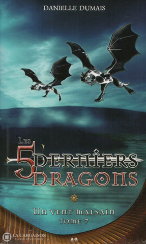 Dumais Danielle. 5 Derniers Dragons (Les) - Tome 07: Un Vent Malsain Livre
