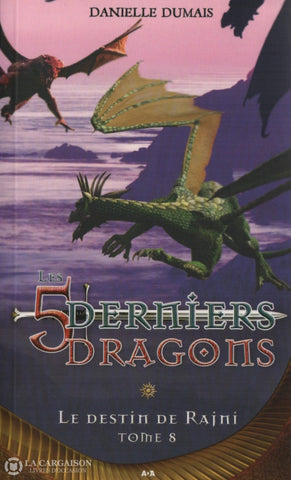 Dumais Danielle. 5 Derniers Dragons (Les) - Tome 08: Le Destin De Rajni Livre