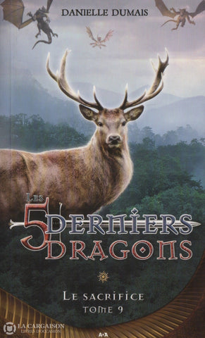 Dumais Danielle. 5 Derniers Dragons (Les) - Tome 09: Le Sacrifice Livre