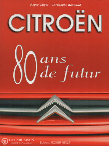 Guyot-Bonnaud. Citroën:  80 Ans De Futur Livre