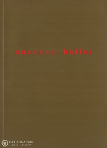 Heller Susanna. Susanna Heller:  Tableaux Récents Et Oeuvres Sur Papier Du 24 Octobre Au 7 Décembre