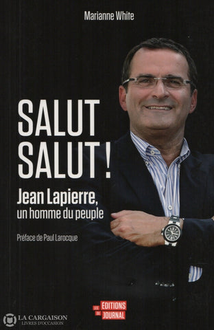 Lapierre Jean. Salut Salut !:  Jean Lapierre Un Homme Du Peuple Livre