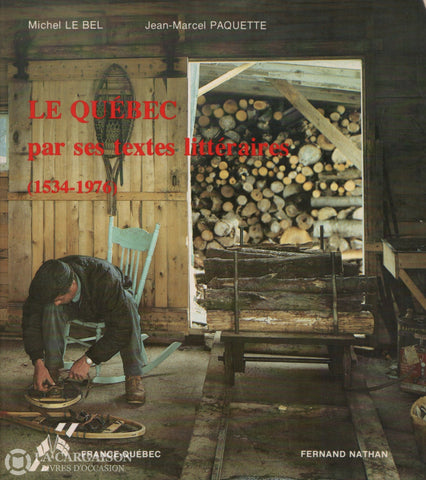 Le Bel-Paquette. Québec Par Ses Textes Littéraires (1534-1976) (Le) D’occasion - Bon Livre