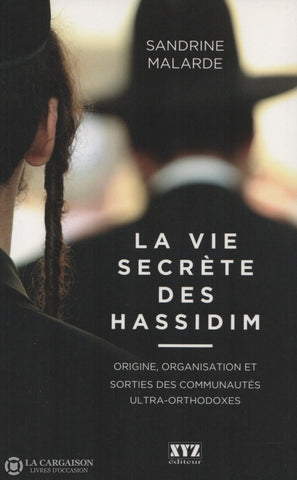 Malarde Sandrine. Vie Secrète Des Hassidim (La):  Origine Organisation Et Sorties Communautés