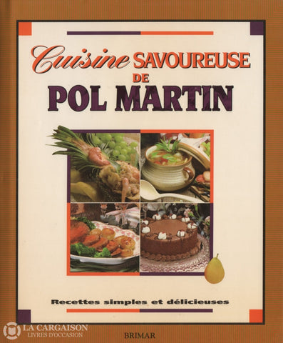 Martin Pol. Cuisine Savoureuse De Pol Martin:  Recettes Simples Et Délicieuses Livre