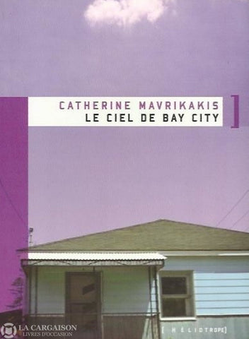 Mavrikakis Catherine. Le Ciel De Bay City Livre