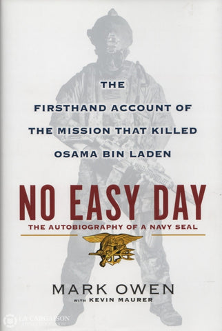 Owen Mark. No Easy Day:  The Autobiography Of A Navy Seal - Firsthand Account The Mission That