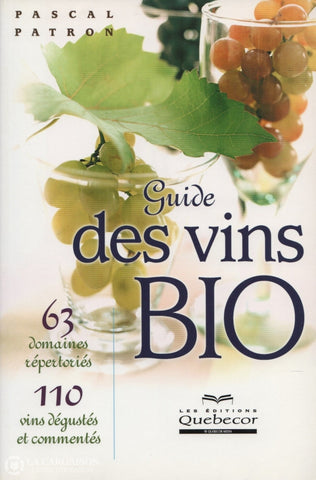Patron Pascal. Guide Des Vins Bio:  63 Domaines Répertoriés 110 Dégustés Et Commentés Livre