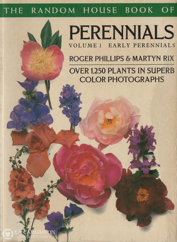 Phillips-Rix. Random House Book Of Perennials (The) - Volume 01:  Early Over 250 Plants In Superb