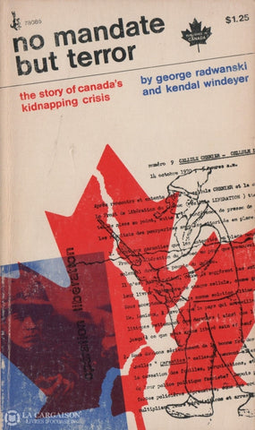 Radwanski-Windeyer. No Mandate But Terror:  The Story Of Canadas Kidnapping Crisis Livre