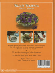 Raworth-Berry. Fresh Flowers For All Seasons:  A Complete Guide To Selecting And Arranging Fresh