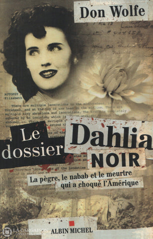 Wolfe Don. Dossier Dahlia Noir (Le): La Pègre Le Nabab Et Meurtre Qui A Choqué L’amérique Livre