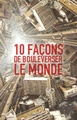 COLLECTIF. 10 façons de bouleverser le monde