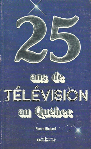 RICHARD, PIERRE. 25 ans de télévision au Québec