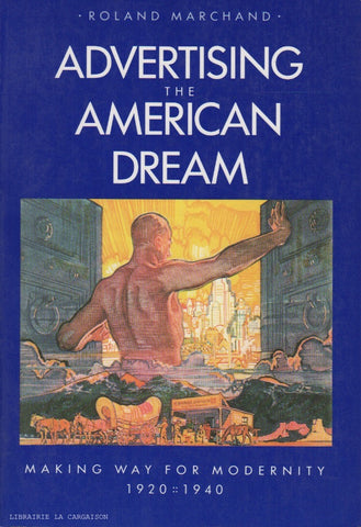 MARCHAND, ROLAND. Advertising the American Dream : Making Way for Modernity, 1920-1940