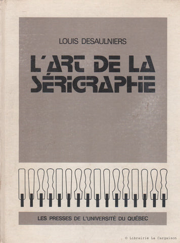 DESAULNIERS, LOUIS. L’art de la sérigraphie