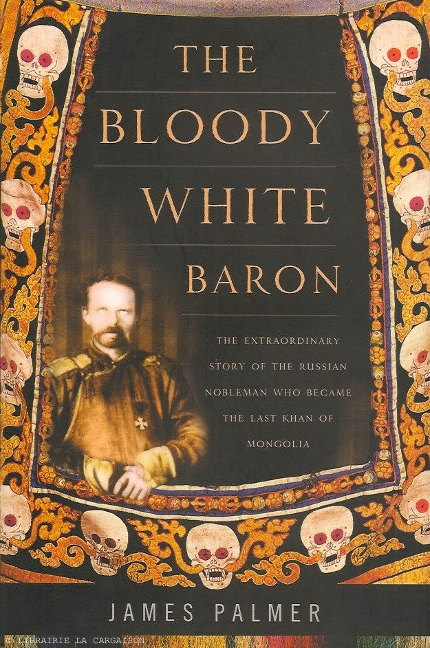 UNGERN-STERNBERG, ROMAN VON. The Bloody White Baron. The Extraordinary Story of the Russian Nobleman Who Became the Last Khan of Mongolia.