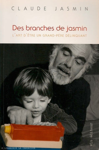 JASMIN, CLAUDE. Des branches de jasmin : Art d'être un grand-père délinquant (L')