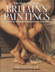 MACGREGOR, NEIL. The Daily Telegraph - Britain's Paintings : The Story of Art Through Masterpieces in British Collection