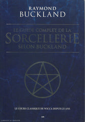 BUCKLAND, RAYMOND. Guide complet de la Sorcellerie selon Buckland (Le) : Le cours classique de Wicca depuis 25 ans - Édition 25e anniversaire