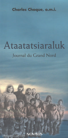 CHOQUE, CHARLES. Ataatatsiaraluk : Journal du Grand Nord