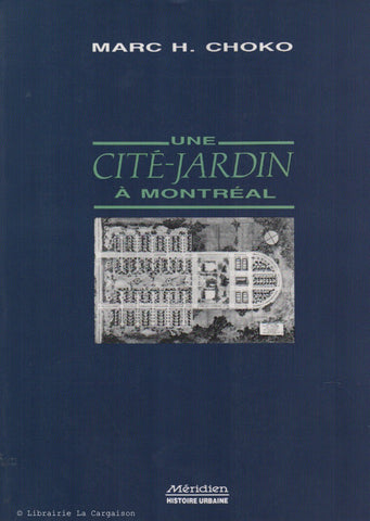 CHOKO, MARC H. Une cité-jardin à Montréal : La Cité-jardin du tricentenaire 1940-1947