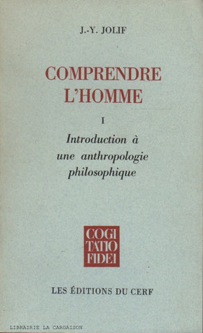 JOLIF, J.-Y. Comprendre l'homme - Tome 01 : Introduction à une anthropologie philosophique
