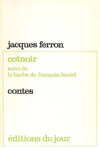 FERRON, JACQUES. Cotnoir, suivi de La barbe de François Hertel - Contes