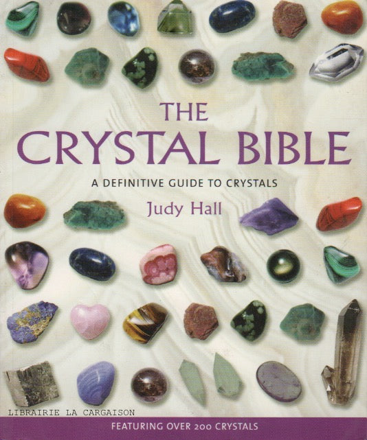 HALL, JUDY. Crystal Bible (The) : A definitive guide to crystals
