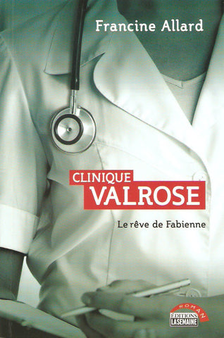 ALLARD, FRANCINE. Clinique Valrose. Tome 01. Le rêve de Fabienne.