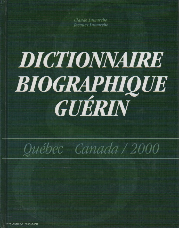 LAMARCHE. Dictionnaire biographique Guérin : Québec - Canada / 2000