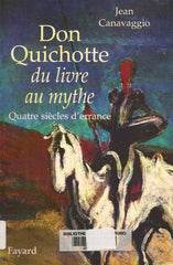 CANAVAGGIO, JEAN. Don Quichotte - Du livre au mythe : Quatre siècles d'errance