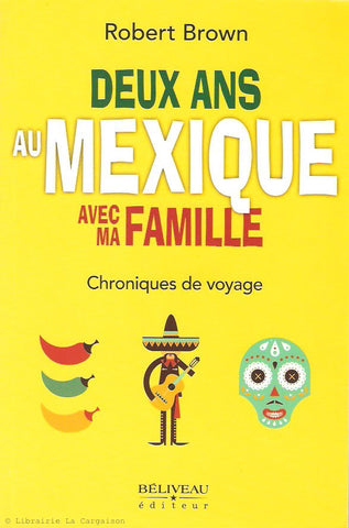 BROWN, ROBERT. Deux ans au Mexique avec ma famille. Chroniques de voyage.