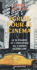 PELLETIER, ESTHER. Écrire pour le cinéma : Le scénario et l’industrie du cinéma québécois