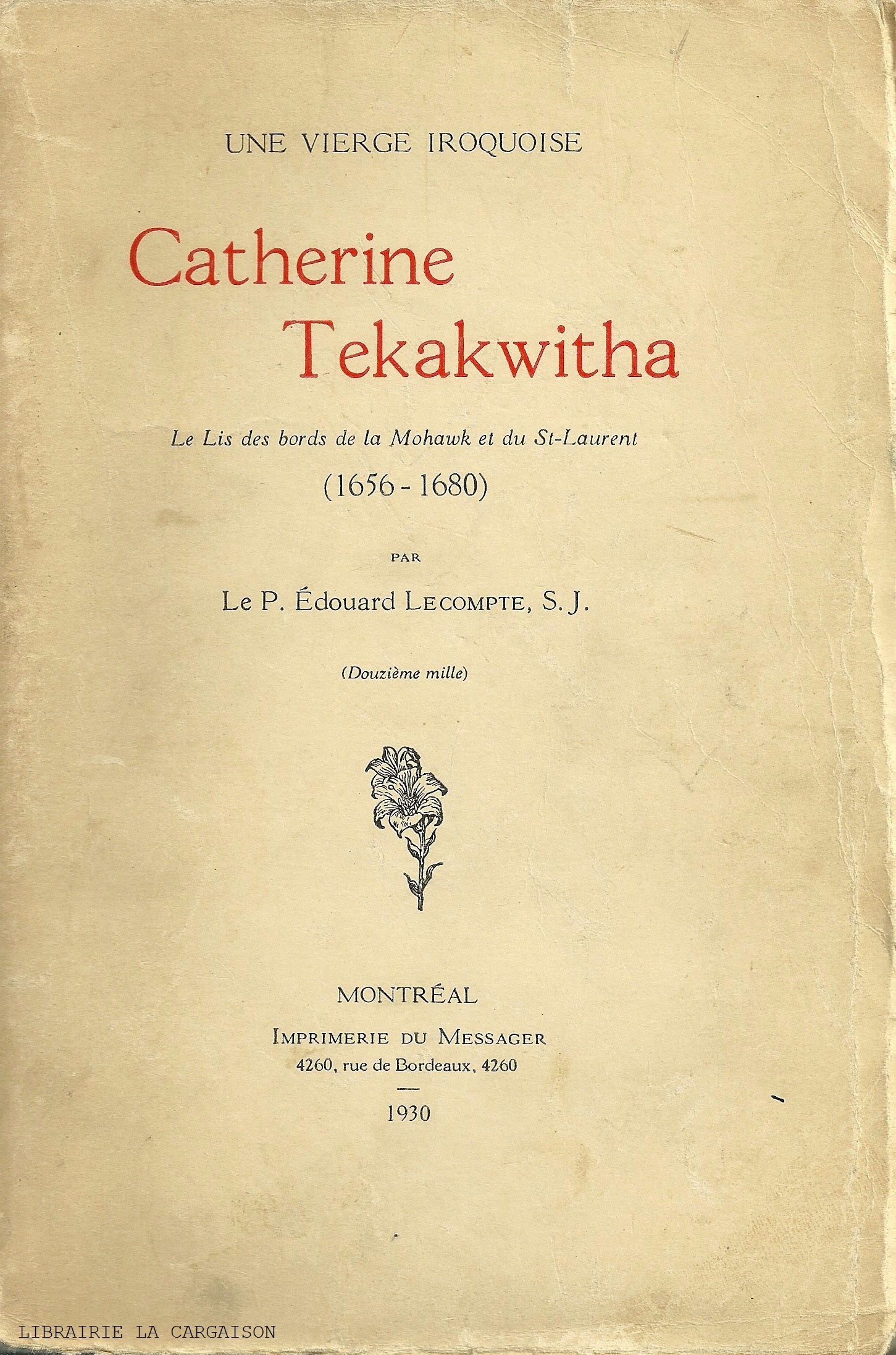 TEKAKWITHA, CATHERINE. Une vierge iroquoise - Catherine Tekakwitha : Le Lis des bords de la Mohawk et du St-Laurent (1656-1680)